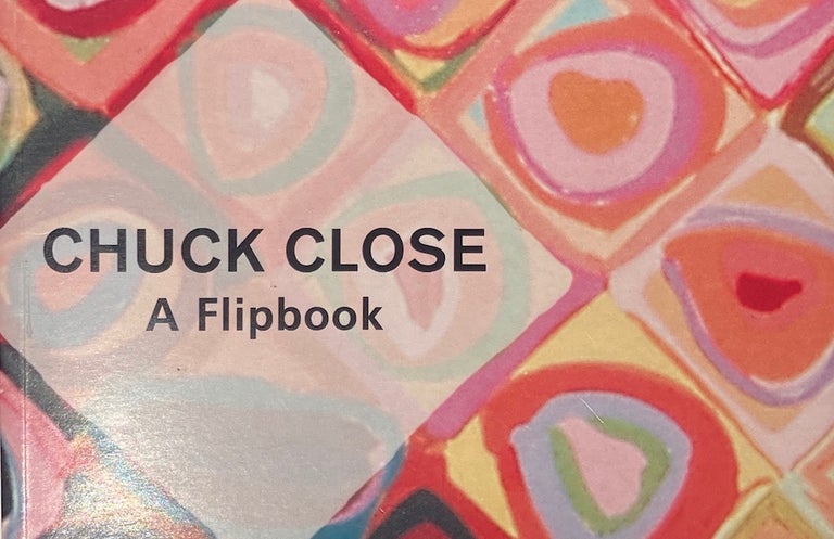 Item #013972 Chuck Close: A Flipbook. CHUCK CLOSE.