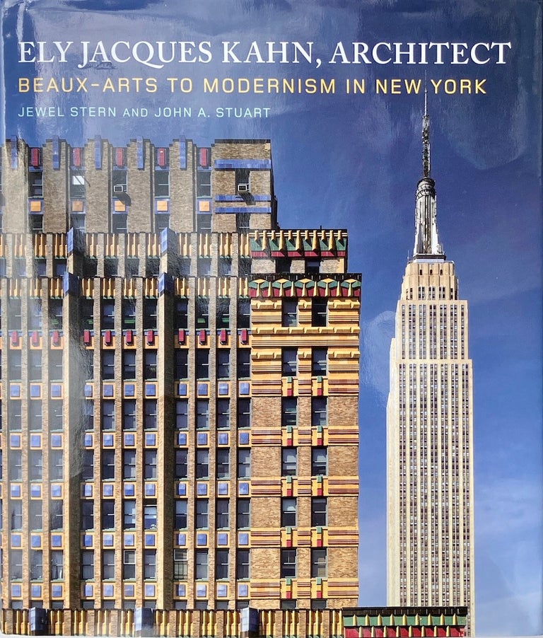 Item #014016 Ely Jacques Kahn, Architect: Beaux-Arts to Modernism in New York. JEWEL STERN, JOHN A. STUART.