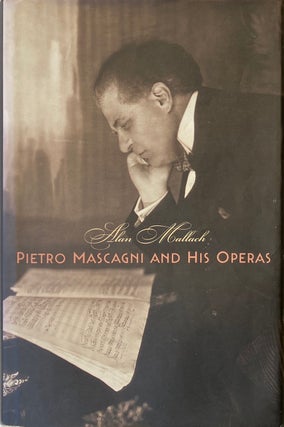 Item #014029 Pietro Mascagni and His Operas. ALAN MALLACH