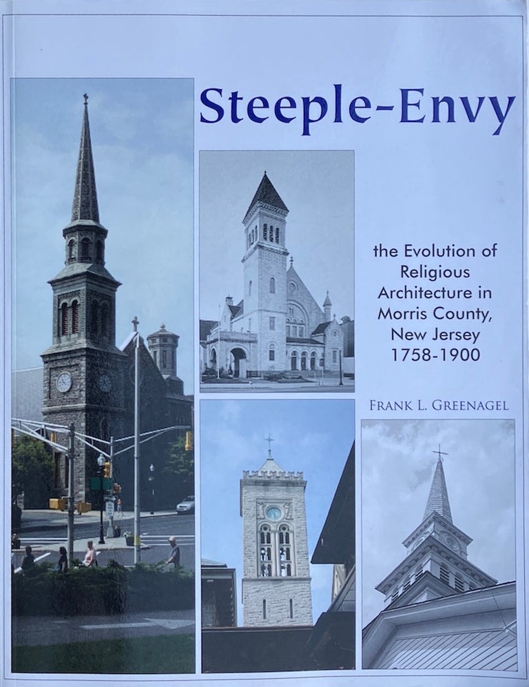 Item #014047 Steeple-Envy: The Evolution of Religious Architecture in Morris County, New Jersey, 1758-1900. FRANK L. GREENAGEL.
