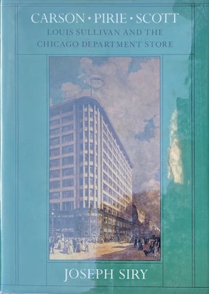 Item #014049 Carson Pirie Scott: Louis Sullivan and the Chicago Department Store. JOSEPH SIRY