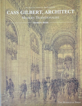 Item #014060 Cass Gilbert, Architect: Modern Traditionalist. SHARON IRISH