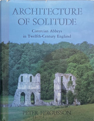 Item #014098 Architecture of Solitude: Cistercian Abbeys in Twelfth-Century England. PETER...