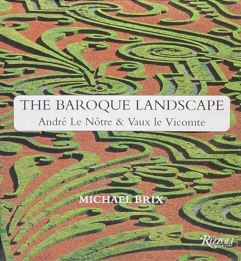 Item #014099 The Baroque Landscape: Andre Le Notre & Vaux le Vicomte. MICHAEL BRIX.