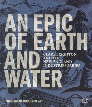 Item #014114 An Epic of Earth and Water: Clare Leighton and the New England Insutries Series....