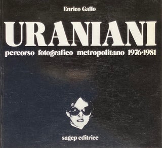 Item #014124 Uraniani: Percorso Fotografico Metropolitano 1976-1981. ENRICO GALLO