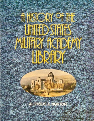 Item #014129 A History of the United States Military Academy Library. ALOYSIUS NORTON