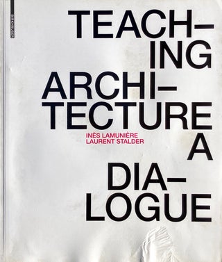 Item #014131 Teaching Architecture: A Dialogue. INES LAMUNIERE, LAURENT STALDER