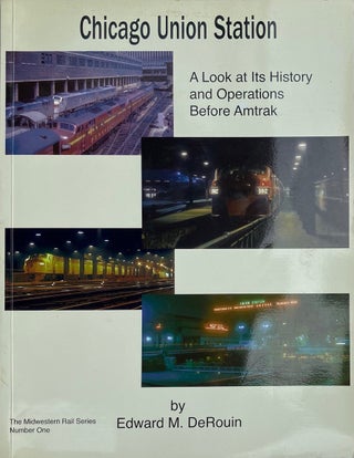 Item #014136 Chicago Union Station: A Look at Its History and Operations Before Amtrak. EDWARD M....