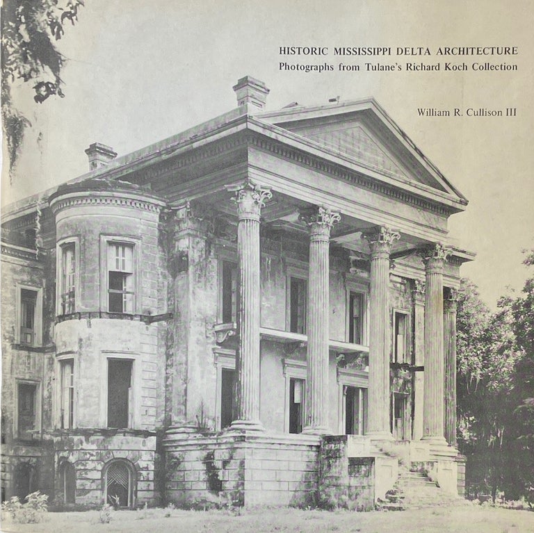 Item #014167 Historic Mississippi Delta Architecture: Photographs from Tulane’s Richard Koch Collection. WILLIAM R. CULLISON III.