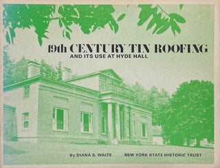 Item #014173 Nineteenth Century Tin Roofing and its Use at Hyde Hall. DIANA S. WAITE