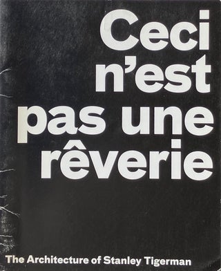 Item #014193 Ceci n’est pas une rêverie: The Architecture of Stanley Tigerman. EMMANUEL PETIT