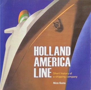 Item #014234 Holland America Line: Short History of a Shipping Company. NICO GUNS