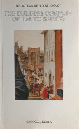 Item #014241 The Building Complex of San Spirito. ELENA CAPRETTI, BRUNELLESCHI