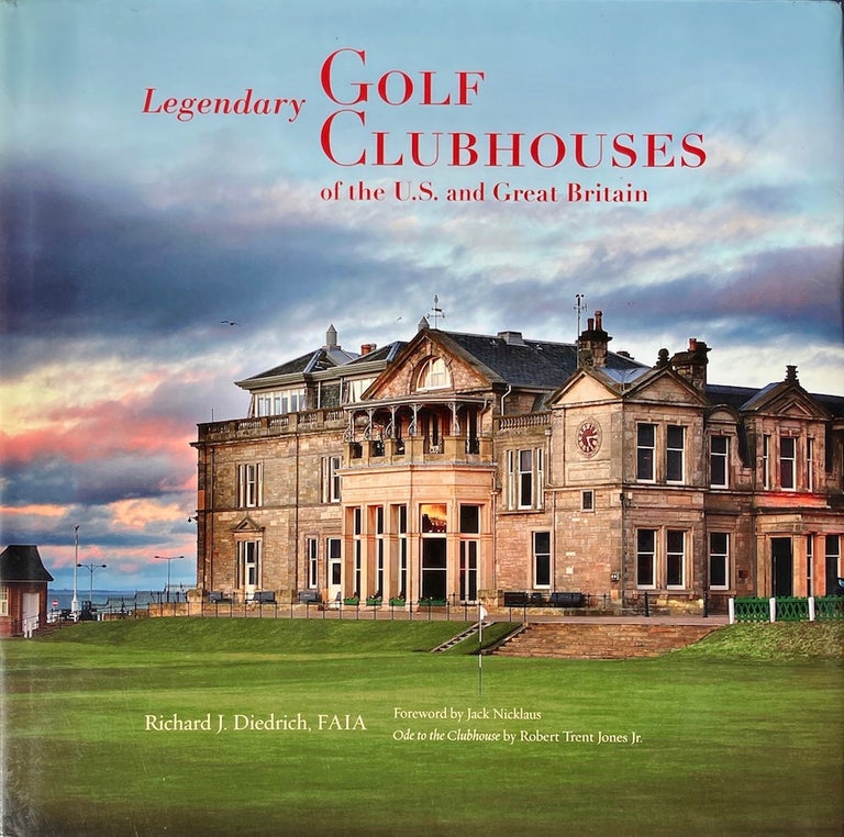 Item #014251 Legendary Golf Clubhouses of the U. S. and Great Britain. RICHARD J. DIEDRICH.