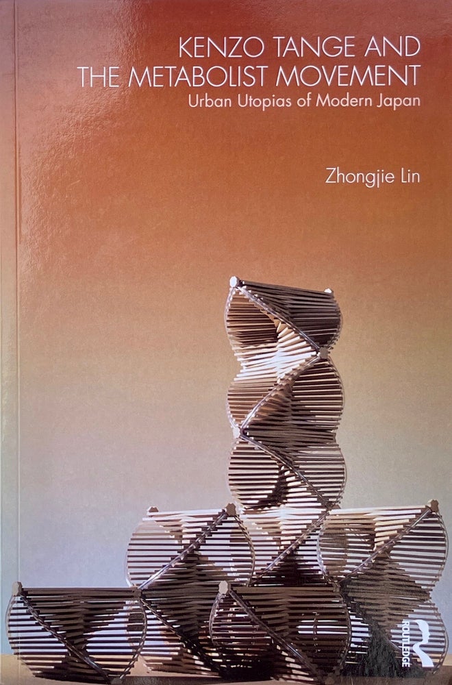 Item #014272 Kenzo Tange and the Metabolist Movement: Urban Utopias of Modern Japan. ZHONGJIE LIN.
