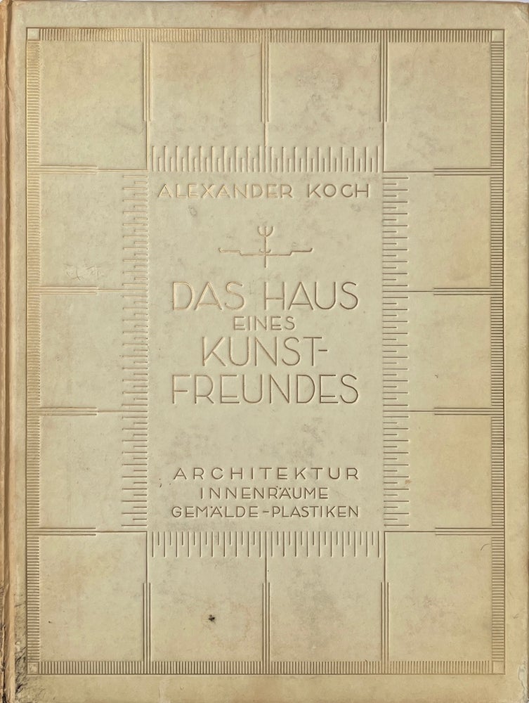 Item #014283 Das Haus eines Kunstfreundes: Haus A. Koch, Darmstadt. Alexander Hardenberg und Kuno Ferdinand Von Koch.