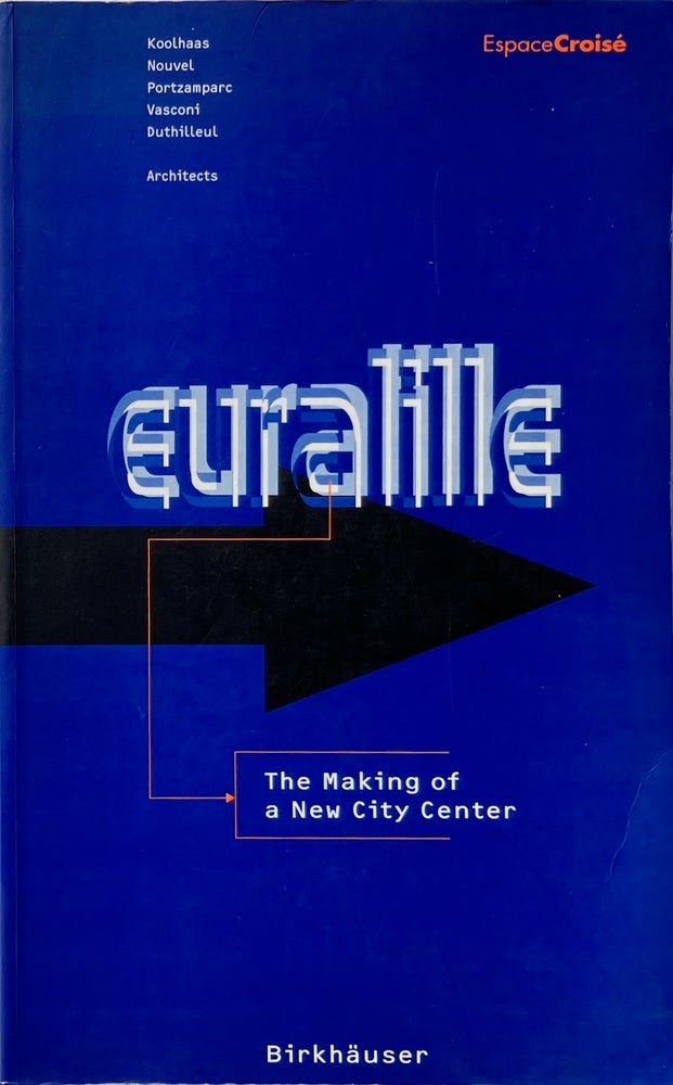 Item #014292 Euralille -- The Making of a New City Center: Koolhaas, Nouvel, Portzamparc, Vasconi, Duthilleul -- Architects. ISABELLE MENU.