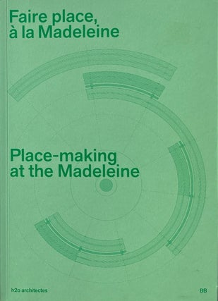 Item #014299 Place-Making at the Madeleine / Faire Place, a La Madeleine. ANDREW H20 Architectes...