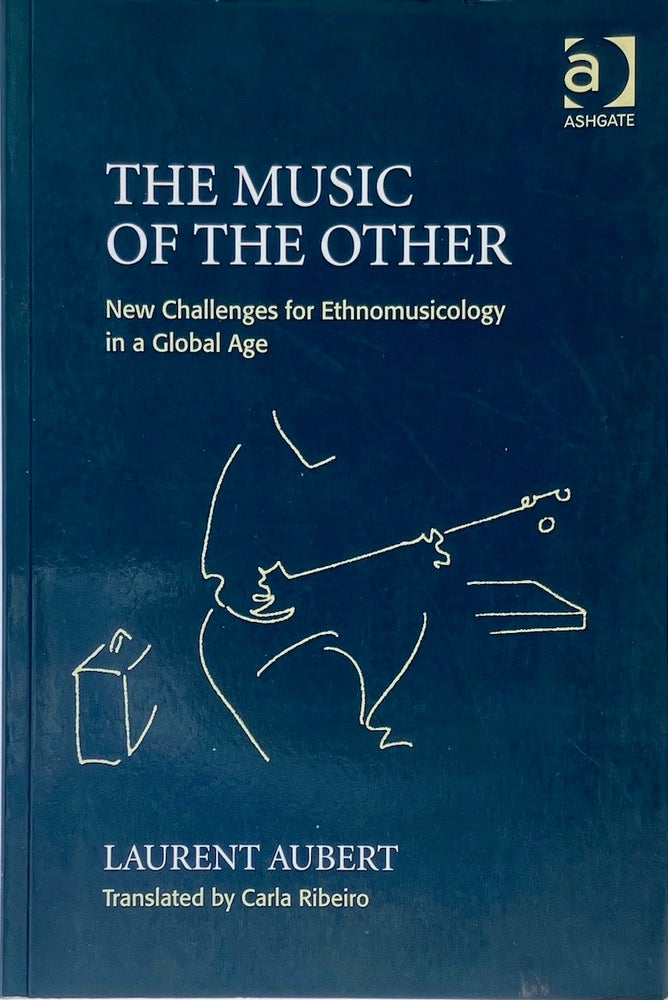 Item #014309 The Music of the Other: New Challenges for Ethnomusicology in a Global Age. LAURENT AUBERT.
