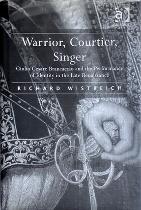 Item #014310 Warrior, Courtier, Singer: Giulio Cesare Brancaccio and the Performance of Identity...