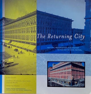 Item #014339 The Returning City: Historic Preservation and Transit in the Age of Civic Revival....