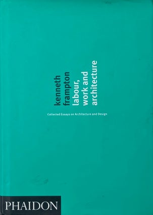 Item #014379 Labour, Work and Architecture. KENNETH FRAMPTON