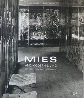 Item #014382 Mies and Modern Living: Interiors Furniture Photography. HELMUT REUTER, BIRGIT SCHULTE