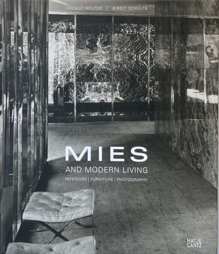 Item #014382 Mies and Modern Living: Interiors Furniture Photography. HELMUT REUTER, BIRGIT SCHULTE.