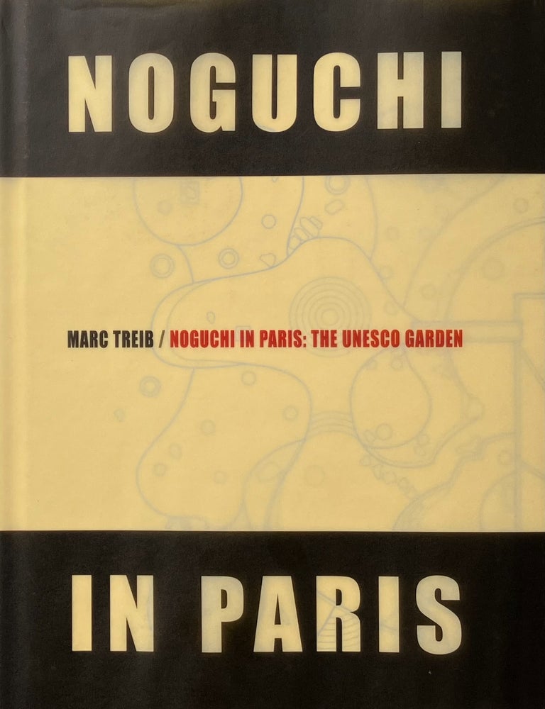 Item #014390 Noguchi in Paris: The UNESCO Garden. MARC TREIB, edits.