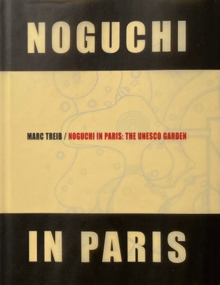 Item #014390 Noguchi in Paris: The UNESCO Garden. MARC TREIB, edits