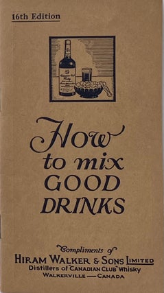Item #014395 How to Mix Good Drinks. HIRAM WALKER, SONS