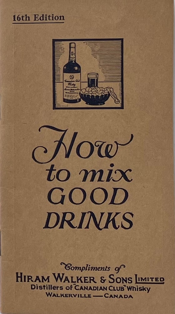 Item #014395 How to Mix Good Drinks. HIRAM WALKER, SONS.