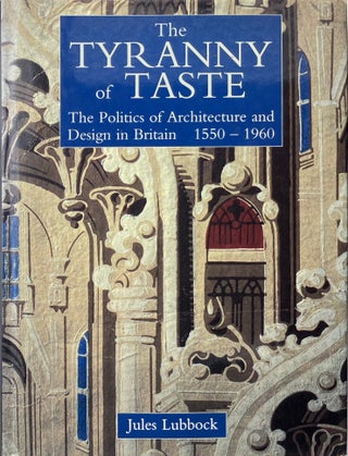 Item #014429 The Tyranny of Taste: The Politics of Architecture and Design in Britain 1550-1960....