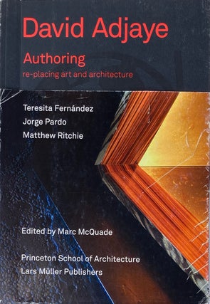 Item #014437 David Adjay Authoring: Re-placing Art and Architecture. DAVID ADJAYE, JORGE PRADO,...