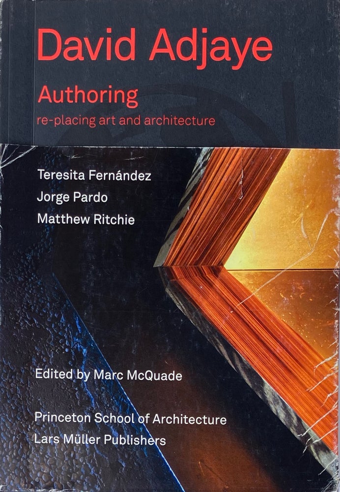 Item #014437 David Adjay Authoring: Re-placing Art and Architecture. DAVID ADJAYE, JORGE PRADO, TERESITA FERNANDEZ, MATTHEW RITCHIE.