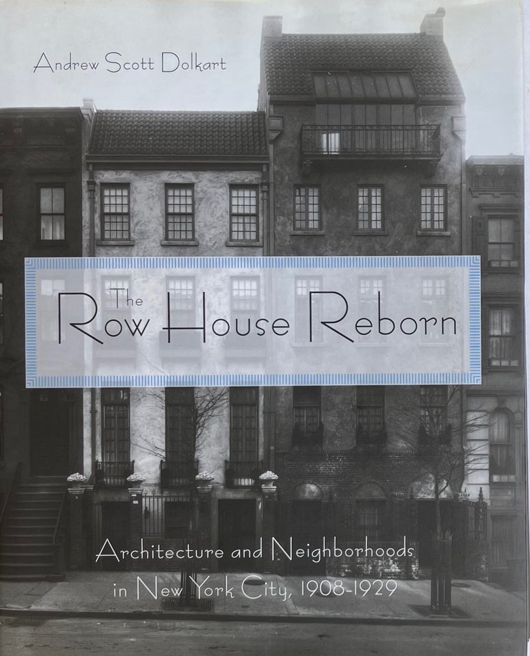 Item #014439 The Row House Reborn: Architecture and Neighborhoods in New york City, 1908-1929. ANDREW SCOTT DOLKART.