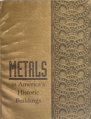 Item #014444 Metals in America’s Historic Buildings: Uses and Preservation Treatments. MARGOT...