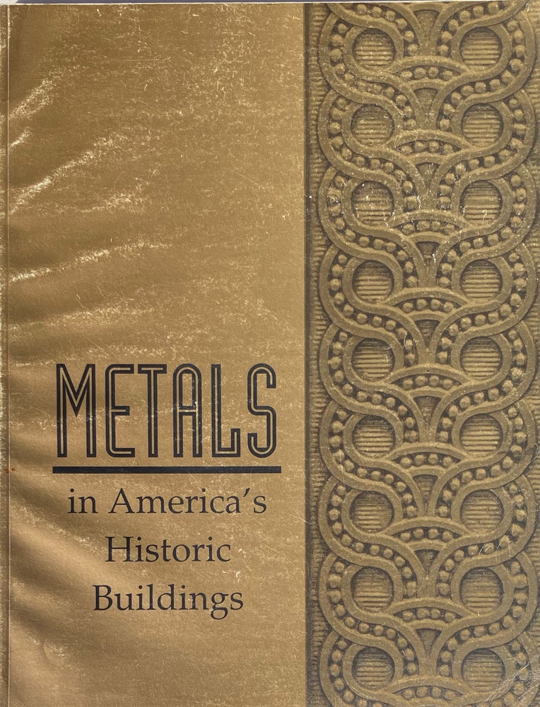 Item #014444 Metals in America’s Historic Buildings: Uses and Preservation Treatments. MARGOT GAYLE, DAVID W. LOOK, JOHN G. WAITE.