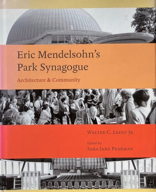 Item #014448 Eric Mendelsohn's Park Synagogue: Architecture and Community. WALTER C. LEEDY, JR
