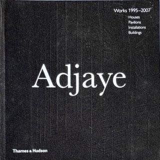 Item #014454 Adjaye Works 1995-2007: Houses Pavilions Installations Buildings. DAVID ADJAYE
