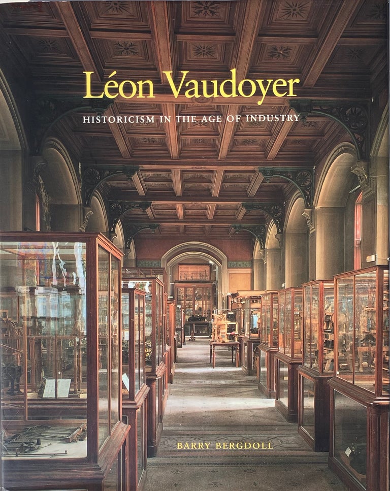 Item #014459 Leon Vaudoyer: Historicism in the Age of Industry. BARRY BERGDOLL.