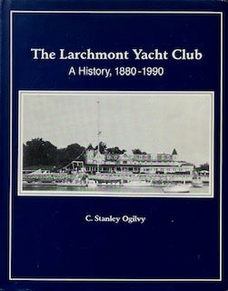 Item #014482 The Larchmont Yacht Club: A History, 1880-1990. C. STANLEY OGILVY