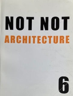 Item #014484 Not Not Architecture 6: [Doing a Not Not Thesis]. ANDREW MACNAIR