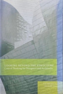 Item #014488 Looking Beyond the Structure: Critical Thinking for Designers and Architects. DAN BUCSESCU, MICHAEL ENG.