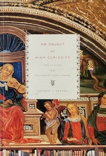 Item #014511 An Object of High Curiosity: The Ceiling of the University Club Library. ANDREW J. BERNER.