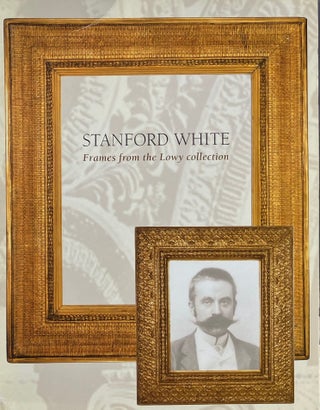 Item #014513 Stanford White: Frames from the Lowy Collection. JULIUS LOWY