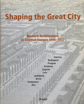 Item #014528 Shaping the Great City: Modern Architecture in Central Europe 1890-1937. EVE BLAU,...