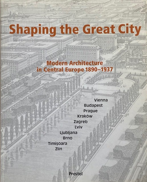 Item #014528 Shaping the Great City: Modern Architecture in Central Europe 1890-1937. EVE BLAU, MONIKA PLATZER.