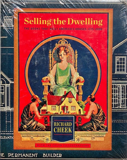 Item #014581 Selling the Dwelling: The Books That Built America's Houses 1775-2000. RICHARD CHEEK.